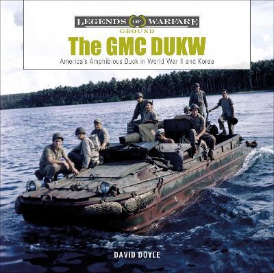 The GMC DUKW: America's Amphibious Truck in World War II and Korea - David Doyle - cover