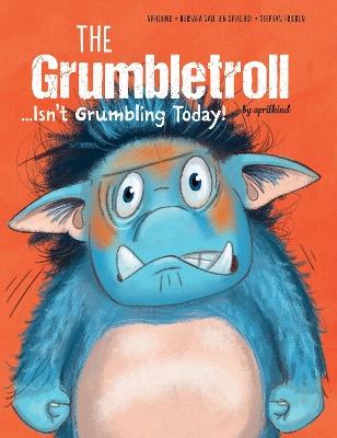 The Grumbletroll . . . Isn’t Grumbling Today! - aprilkind,Barbara van den Speulhof - cover