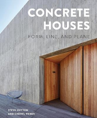 Concrete Houses: Form, Line, and Plane - Steve Huyton,Cheryl Weber - cover