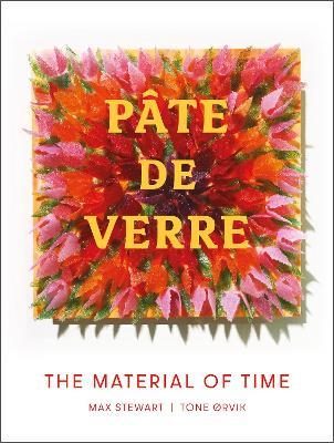 Pâte de Verre: The Material of Time - Tone Ørvik,Max Stewart - cover