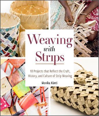 Weaving with Strips: 18 Projects that Reflect the Craft, History, and Culture of Strip Weaving - Monika Künti - cover