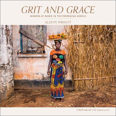 Grit and Grace: Women at Work in the Emerging World - Alison Wright - cover