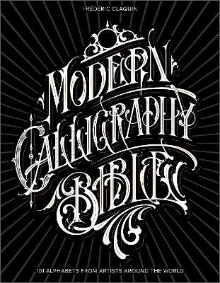 Modern Calligraphy Bible: 101 Alphabets from Artists around the World - Frédéric Claquin - cover