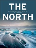 The North: A Photographic Voyage to the Top of the World