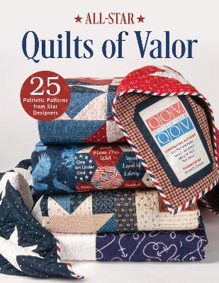 All-Star Quilts of Valor: 25 Patriotic Patterns from Star Designers - Ann Parsons Holte,Mary W. Kerr,Quilts of Valor Foundation - cover