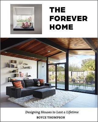 The Forever Home: Designing Houses to Last a Lifetime - Boyce Thompson - cover
