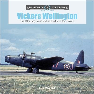 Vickers Wellington: The RAF’s Long-Range Medium Bomber in World War II - Ron Mackay - cover