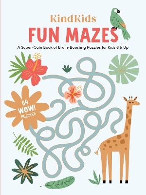 KindKids Fun Mazes: A Super-Cute Book of Brain-Boosting Puzzles for Kids 6 & Up - Better Day Books - cover