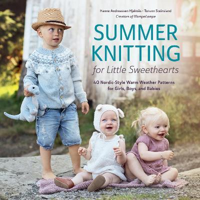 Summer Knitting for Little Sweethearts: 40 Nordic-Style Warm Weather Patterns for Girls, Boys, and Babies - Hanne Andreassen Hjelmås,Torunn Steinsland - cover