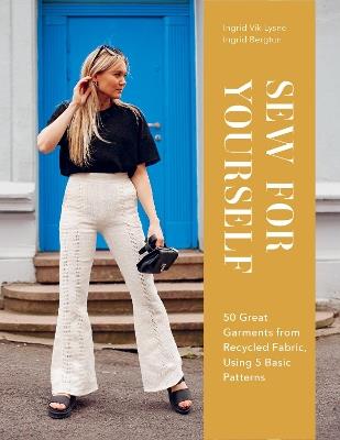 Sew for Yourself: 50 Great Garments from Recycled Fabric, Using 5 Basic Patterns - Ingrid Bergtun,Ingrid Vik Lysne - cover