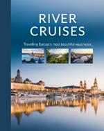 River Cruises: Travelling Europe's Most Beautiful Waterways