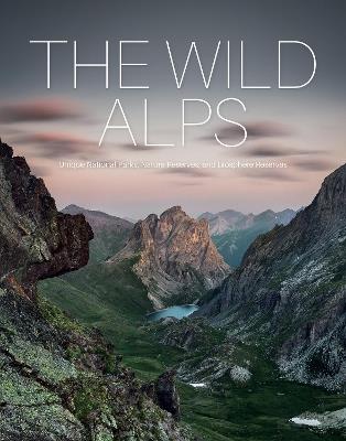 The Wild Alps: Unique National Parks, Nature Reserves, and Biosphere Reserves - Martin Rasper,Dr. Gotlind Blechschmidt,Katinka Holupirek - cover