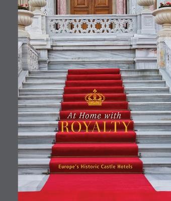 At Home with Royalty: Europe's Historic Castle Hotels - Katinka Holupirek,Laura Joppien - cover