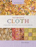 The Cumulative Cloth, Wet Techniques: A Guide to Fabric Color, Pattern, Construction, and Embellishment