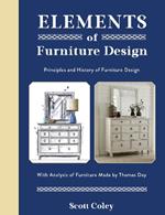 Elements of Furniture Design: Principles and History of Furniture Design with Analysis of Furniture Made by Thomas Day