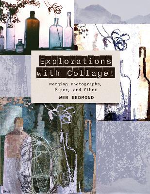 Explorations with Collage!: Merging Photographs, Paper, and Fiber - Wen Redmond - cover