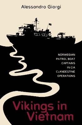 Vikings in Vietnam: Norwegian Patrol Boat Captains in CIA Clandestine Operations - Alessandro Giorgi - cover