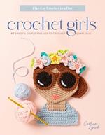 Crochet Girls: 10 Sweet & Simple Friends to Crochet & Appliqué