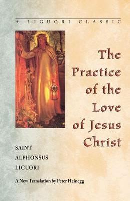 The Practice of the Love of Jesus Christ - Alphonsus Maria de',Saint Liguori - cover