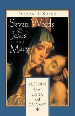 Seven Words of Jesus and Mary: Lessons on Cana and Calvary - Fulton J. Sheen - cover