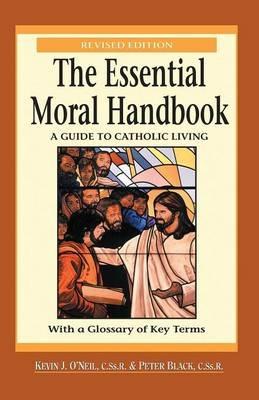 The Essential Moral Handbook: A Guide to Catholics - Peter Black,Kevin O'Neil - cover