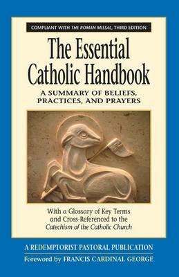 The Essential Catholic Handbook: A Summary of Beliefs, Practices, and Prayers Revised and Updated - Redemptorist Pastoral Publication - cover