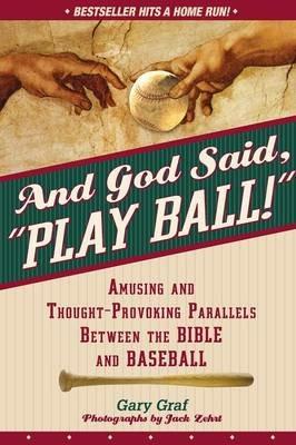 And God Said, Play Ball!: Amusing and Thought-Provoking Parallels Between the Bible and Baseball - Gary Graf - cover