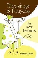 Blessings and Prayers for New Parents - Matthew J. Beck - cover