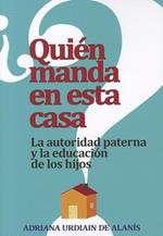 Quien Manda en Esta Casa?: La Autoridad, Tu Conyuge y Tus Hijos = Who Rules This House?