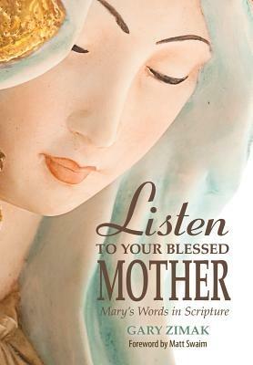 Listen to Your Blessed Mother: Mary's Words in Scripture - Gary Zimak - cover