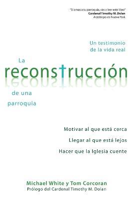 La Reconstruccion de Una Parroquia: Un Testimonio de la Vida Real - Fr Michael White,Thomas Corcoran - cover