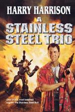 A Stainless Steel Trio: A Stainless Steel Rat Is Born/The Stainless Steel Rat Gets Drafted/The Stainless Steel Rat Sings the Blues