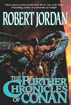 The Further Chronicles of Conan: Conan the Magnificent/Conan the Triumphant/Conan the Victorious - Robert Jordan - cover