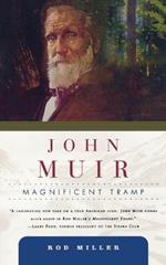 John Muir: Magnificent Tramp