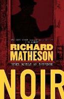 Noir: Three Novels of Suspense - Richard Matheson - cover
