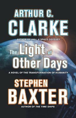 The Light of Other Days: A Novel of the Transformation of Humanity - Arthur C Clarke,Stephen Baxter - cover