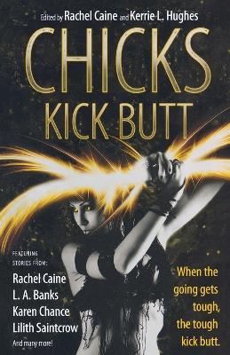Chicks Kick Butt - Rachel Caine,Kerrie L Hughes - cover