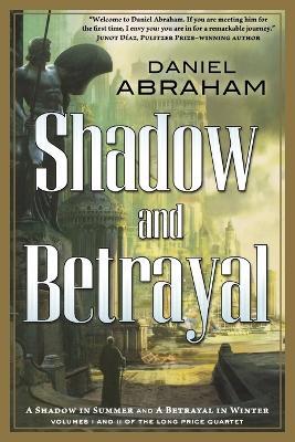 Shadow and Betrayal: A Shadow in Summer, a Betrayal in Winter - Daniel Abraham - cover