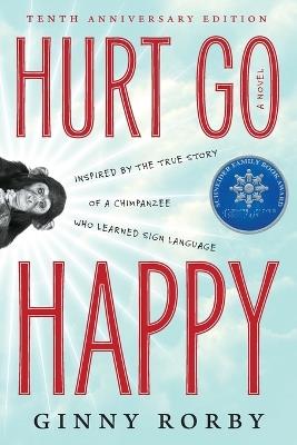 Hurt Go Happy: A Novel Inspired by the True Story of a Chimpanzee Who Learned Sign Language - Ginny Rorby - cover