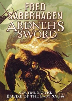 Ardneh's Sword: Continuing the Empire of the East Saga - Fred Saberhagen - cover