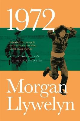 1972: A Novel of Ireland's Unfinished Revolution - Morgan Llywelyn - cover