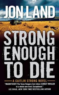 Strong Enough to Die: A Caitlin Strong Novel - Jon Land - cover