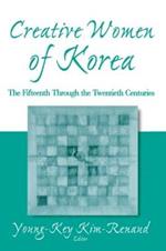 Creative Women of Korea: The Fifteenth Through the Twentieth Centuries: The Fifteenth Through the Twentieth Centuries