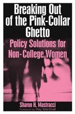 Breaking Out of the Pink-Collar Ghetto: Policy Solutions for Non-College Women