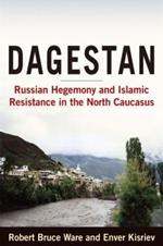 Dagestan: Russian Hegemony and Islamic Resistance in the North Caucasus