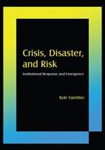 Crisis, Disaster and Risk: Institutional Response and Emergence