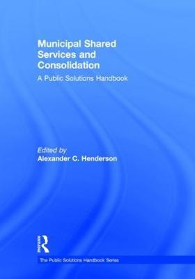 Municipal Shared Services and Consolidation: A Public Solutions Handbook - cover