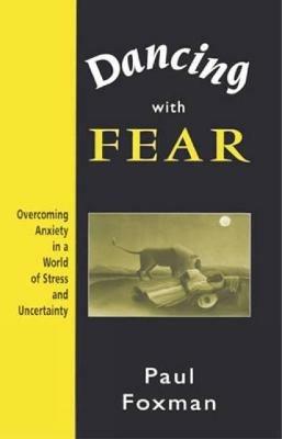 Dancing with Fear: Overcoming Anxiety in a World of Stress and Uncertainty - Paul Foxman - cover