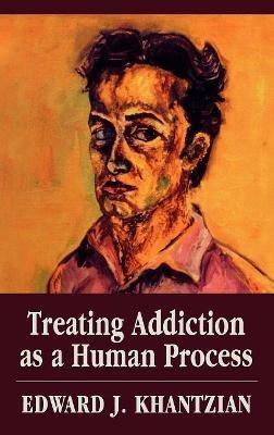 Treating Addiction as a Human Process - Edward J. Khantzian - cover