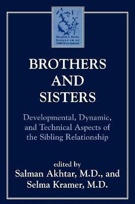 Brothers and Sisters: Developmental, Dynamic, and Technical Aspects of the Sibling Relationship - Salman Akhtar,Selma Kramer - cover